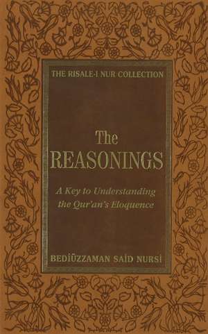 Reasonings: A Key to Understanding the Qur'an's Eloquence de Bediüzzaman Said Nursi
