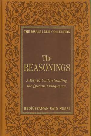 The Reasonings: A Key to Understanding the Qur'an's Eloquence de Bediuzzaman Said Nursi