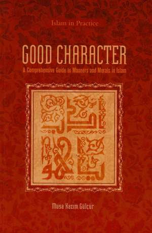 Good Character: A Comprehensive Guide to Manners & Morals in Islam de Dr Musa Kazim Gülçür