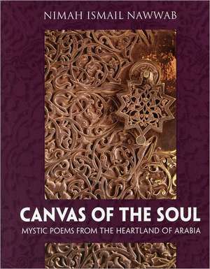 Canvas of the Soul: Mystic Poems from the Heartland of Arabia de Nimah Ismail Nawwab