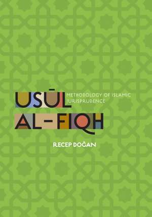 Us&#363;l al-Fiqh: Methodology of Islamic Jurisprudence de Recep Dogan