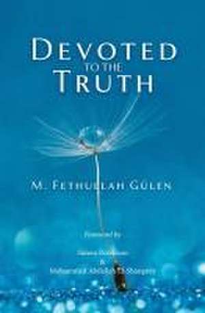 Devoted to the Truth de Fethullah Gulen