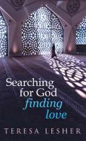 Searching for God, Finding Love de Teresa Lesher