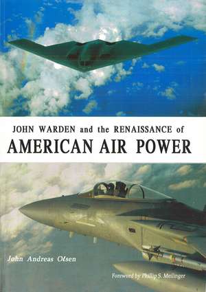 John Warden and the Renaissance of American Air Power de John Andreas Olsen