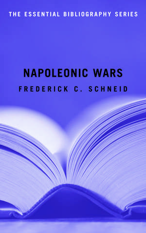 Napoleonic Wars: The Essential Bibliography de Frederick C. Schneid