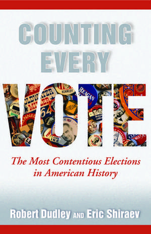 Counting Every Vote: The Most Contentious Elections in American History de Robert Dudley