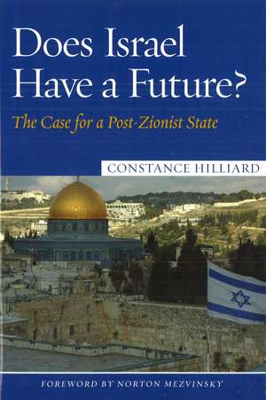 Does Israel Have a Future?: The Case for a Post-Zionist State de Constance Hilliard