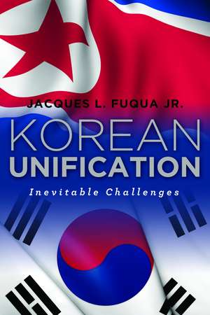 Korean Unification: Inevitable Challenges de Jacques L. Fuqua, Jr.