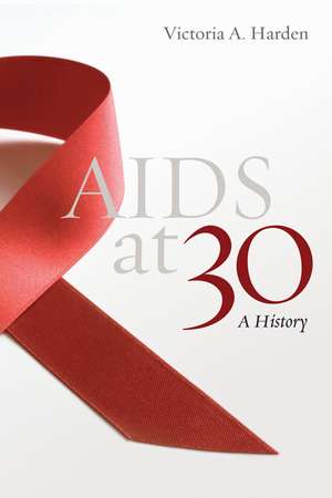 AIDS at 30: A History de Victoria A. Harden