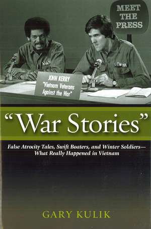 "War Stories": False Atrocity Tales, Swift Boaters, and Winter Soldiers—What Really Happened in Vietnam de Gary Kulik