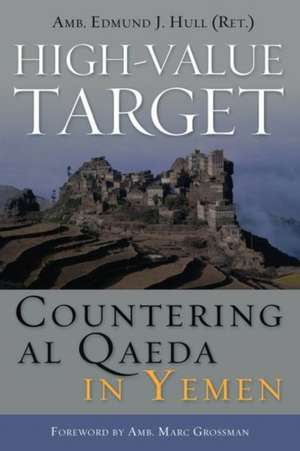 High-Value Target: Countering al Qaeda in Yemen de Edmund J. Hull