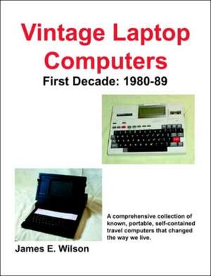 Vintage Laptop Computers: 1980-89 de James E. Wilson