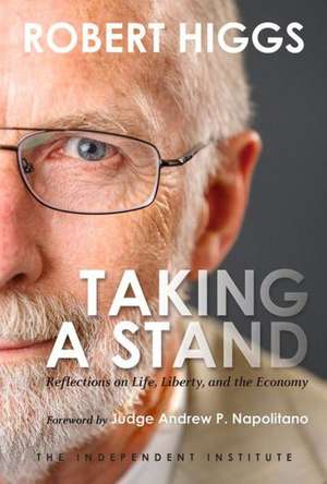 Taking a Stand: Reflections on Life, Liberty, and the Economy de Robert Higgs