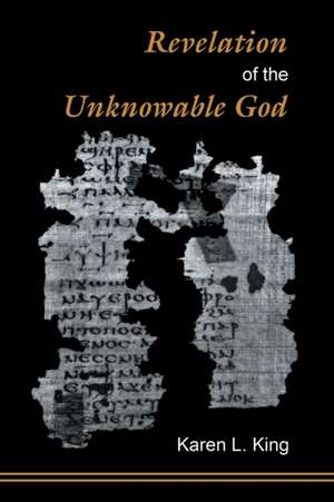 Revelation of the Unknowable God de Karen L. King