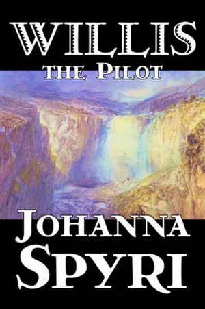 Willis the Pilot by Johanna Spyri, Fiction, Historical de Johanna Spyri