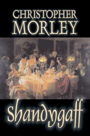 Shandygaff by Christopher Morley, Fiction, Classics, Literary de Christopher Morley