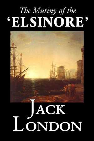 The Mutiny of the 'Elsinore' de Jack London