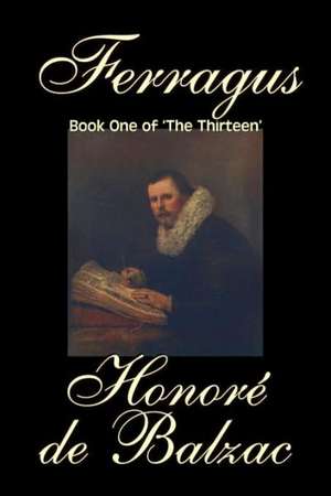 Ferragus, Book One of 'The Thirteen' by Honore de Balzac, Fiction, Literary, Historical de Honore De Balzac