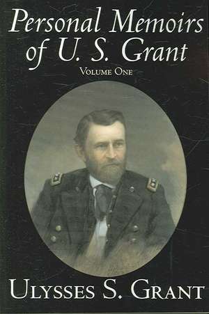 Personal Memoirs of U. S. Grant, Volume 1 de Ulysses S. Grant