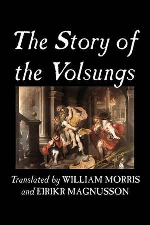 The Story of the Volsungs, Fiction, Fairy Tales, Folk Tales, Legends & Mythology de Traditional