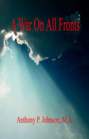 A War on All Fronts de Anthony P. Johnson