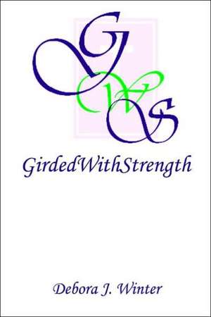 Girdedwithstrength de Debora J. Winter