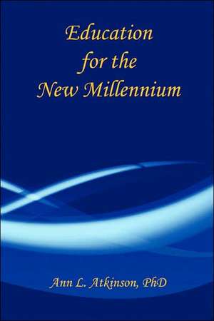 Education for the New Millennium de Ann L. Atkinson