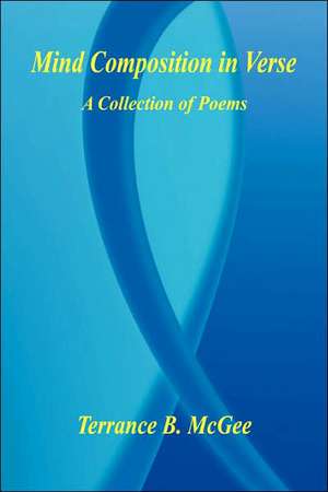 Mind Composition in Verse - A Collection of Poems de Terrance B. McGee