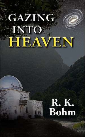 Gazing Into Heaven de R. K. Bohm