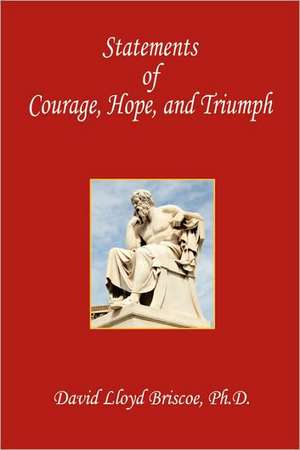 Statements of Courage, Hope, and Triumph de David Lloyd Briscoe