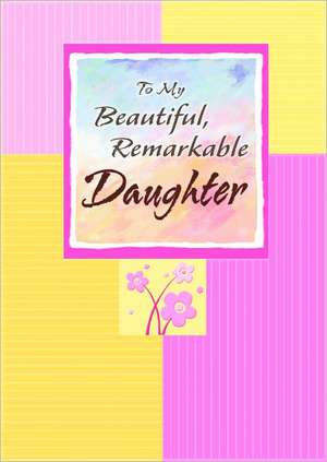 To My Beautiful, Remarkable Daughter de Patricia Wayant