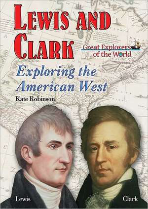 Lewis and Clark: Exploring the American West de Kate Robinson