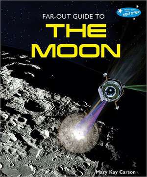 Far-Out Guide to the Moon de Mary Kay Carson