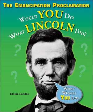 The Emancipation Proclamation: Would You Do What Lincoln Did? de Elaine Landau