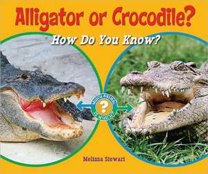 Alligator or Crocodile?: How Do You Know? de Melissa Stewart