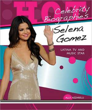 Selena Gomez: Latina TV and Music Star de Ally Azzarelli