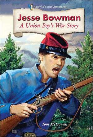 Jesse Bowman: A Union Boy's War Story de Tom McGowen