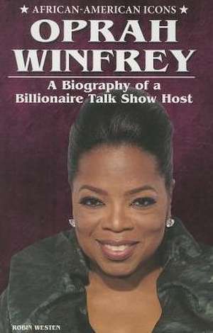 Oprah Winfrey: A Biography of a Billionaire Talk Show Host de Robin Westen