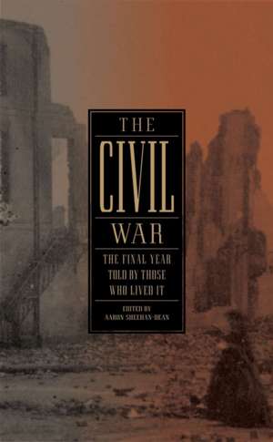 The Civil War: The Final Year Told by Those Who Lived It de Aaron Sheehan-Dean