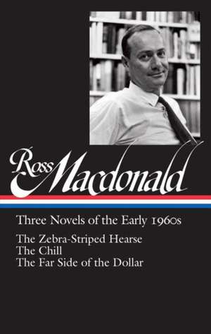 Ross Macdonald: Three Novels of the Early 1960s: The Zebra-Striped Hearse/ The Chill/ The Far Side of the Dollar (Library of America #279) de Ross MacDonald