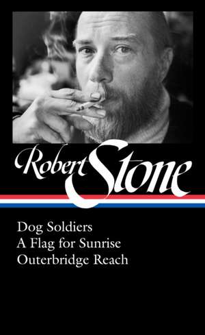 Robert Stone: Dog Soldiers, A Flag for Sunrise, Outerbridge Reach (LOA #328) de Robert Stone