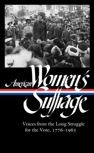 American Women's Suffrage: Voices from the Long Struggle for the Vote de Susan Ware