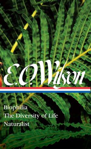 E. O. Wilson: Biophilia, The Diversity of Life, Naturalist (LOA #340) de Edward O. Wilson