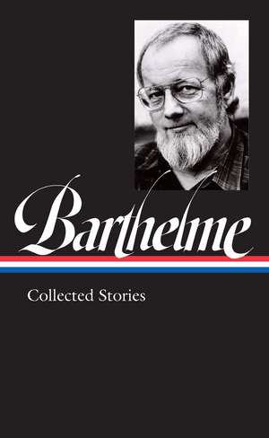 Donald Barthelme: Collected Stories de Donald Barthelme