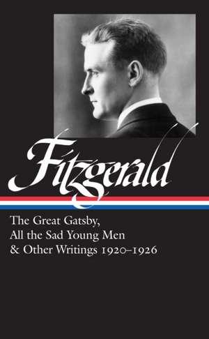 F. Scott Fitzgerald: The Great Gatsby, All the Sad Young Men & Other Writings 1920-26: (LOA #353) de James Scott West III