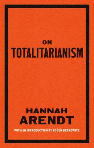 On Totalitarianism de Hannah Arendt