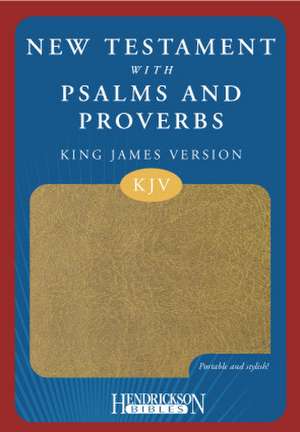 New Testament with Psalms and Proverbs-KJV de Hendrickson Publishers