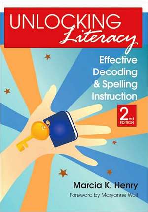 Unlocking Literacy: Effective Decoding and Spelling Instruction de Marcia K. Henry