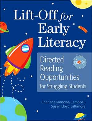 Lift-Off for Early Literacy: Directed Reading Opportunities for Struggling Students de Charlene Iannone-Campbell