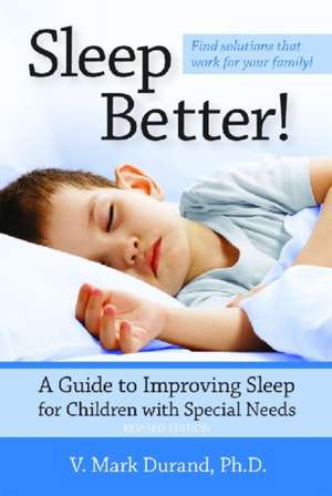 Sleep Better!: A Guide to Improving Sleep for Children with Special Needs de V. Mark Durand